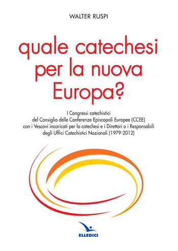 Quale catechesi per la nuova Europa? - Walter Ruspi - Libro Editrice Elledici 2016, Orientamenti per la catechesi | Libraccio.it