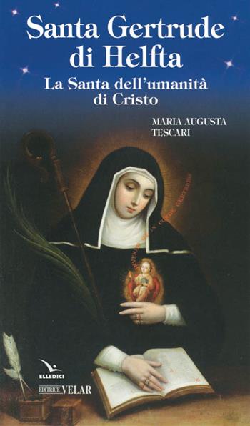 Santa Gertrude di Helfta. La santa dell'umanità di Cristo - Maria Augusta Tescari - Libro Editrice Elledici 2016, Blu | Libraccio.it