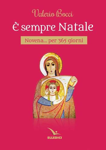 È sempre Natale. Novena per 365 giorni - Valerio Bocci - Libro Editrice Elledici 2016, Celebrare. Sussidi | Libraccio.it