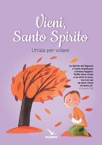 Vieni Spirito Santo. Un'ala per volare  - Libro Editrice Elledici 2016, Per l'educazione religiosa | Libraccio.it