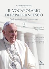 Il vocabolario di papa Francesco. Parole profetiche per il nostro tempo. Vol. 2