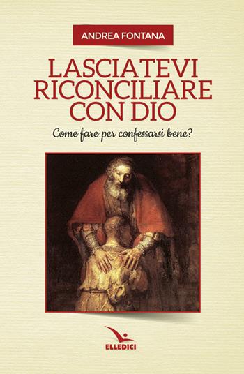 Lasciatevi riconciliare con Dio - Andrea Fontana - Libro Editrice Elledici 2017, Celebrare. Sussidi | Libraccio.it