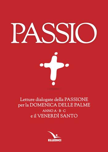 Passione  - Libro Editrice Elledici 2017, Celebrare. Sussidi | Libraccio.it