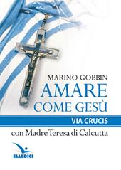 Amare come Gesù. Via crucis con madre Teresa di Calcutta