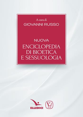 Nuova enciclopedia di bioetica e sessuologia  - Libro Editrice Elledici 2018, Le nuove sfide dell'etica | Libraccio.it
