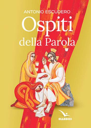 Ospiti della parola - Antonio Escudero - Libro Editrice Elledici 2017, Giovani ed educazione religiosa | Libraccio.it