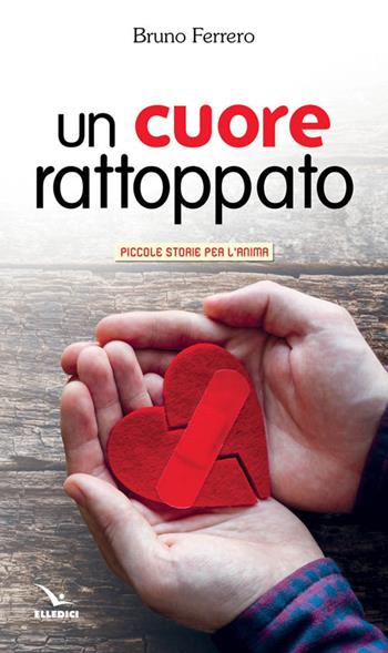 Un cuore rattoppato - Bruno Ferrero - Libro Editrice Elledici 2017, Piccole storie per l'anima | Libraccio.it