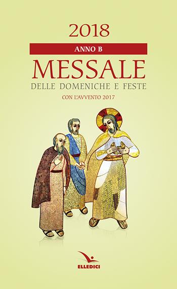 Messale delle domeniche e feste 2018. Anno B  - Libro Editrice Elledici 2017, Messali per i fedeli | Libraccio.it
