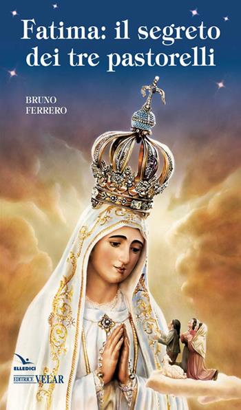 Fatima. Il segreto dei tre pastorelli - Bruno Ferrero - Libro Editrice Elledici 2017, Biografie | Libraccio.it