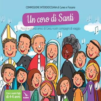 Coro di santi  - Libro Editrice Elledici 2017, Per l'educazione religiosa | Libraccio.it