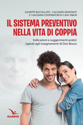 Sistema preventivo nella vita di coppia - Giuseppe Buccellato, Giuseppe Montani - Libro Editrice Elledici 2017, Spiritualità e pedagogia salesiana | Libraccio.it