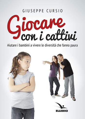 Giocare con i cattivi - Giuseppe Cursio - Libro Editrice Elledici 2017, L' ora di religione | Libraccio.it