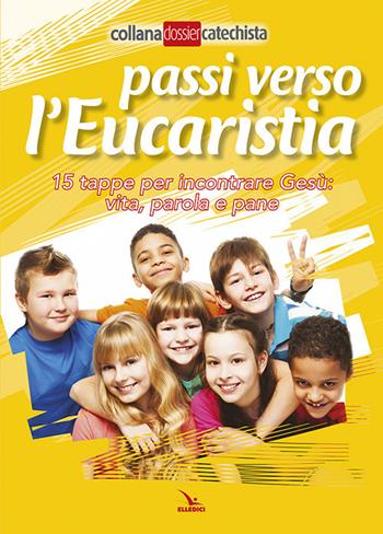 Passi verso l'eucaristia. 15 tappe per incontrare Gesù: vita, parola e pane  - Libro Editrice Elledici 2018, Dossier Catechista | Libraccio.it