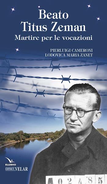 Beato Titus Zeman  - Libro Editrice Elledici 2017, Biografie | Libraccio.it