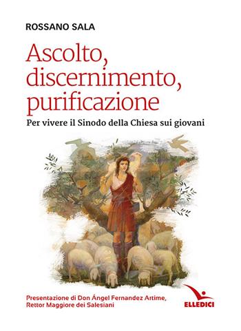 Ascolto, discernimento, purificazione. Per vivere il sinodo della Chiesa sui giovani - Rossano Sala - Libro Editrice Elledici 2017, Spiritualità e pedagogia salesiana | Libraccio.it