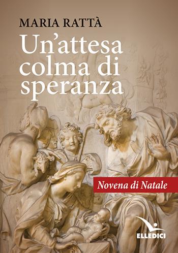 Un'attesa colma di speranza - Maria Rattà - Libro Editrice Elledici 2017, Celebrare. Sussidi | Libraccio.it