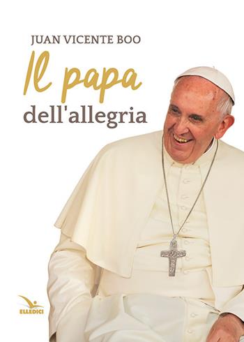 Il papa dell'allegria - Juan Vicente Boo - Libro Editrice Elledici 2018, Biografie | Libraccio.it
