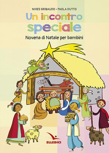Incontro speciale. Novena di Natale per i bambini - Nives Gribaudo, Paola Dutto - Libro Editrice Elledici 2017, Sussidi per il Natale e la Pasqua | Libraccio.it
