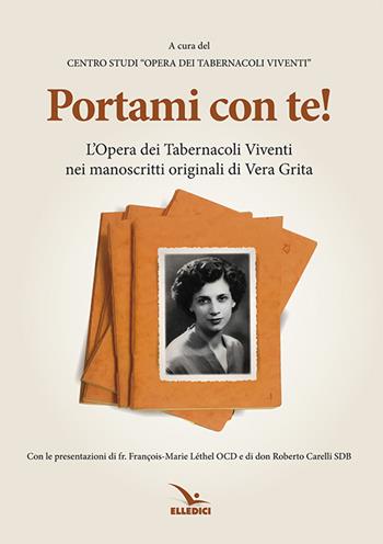 Portami con te. L'«Opera dei tabernacoli viventi» nei manoscritti originali di Vera Grita - Vera Grita - Libro Editrice Elledici 2017, Spiritualità e pedagogia salesiana | Libraccio.it