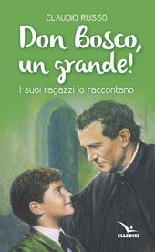 Don Bosco, un grande! I suoi ragazzi lo raccontano