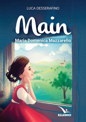 Main. Maria Domenica Mazzarello - Luca Desserafino - Libro Editrice Elledici 2018, Biografie illustrate | Libraccio.it