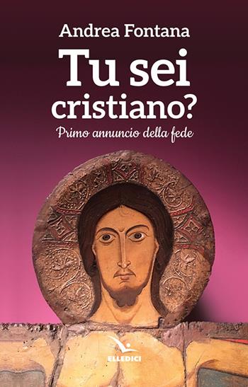 Tu sei cristiano? Primo annuncio della fede - Andrea Fontana - Libro Editrice Elledici 2018, Strumenti per la catechesi | Libraccio.it