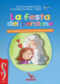 La festa del perdono  - Libro Editrice Elledici 2018, Preparazione ai sacramenti | Libraccio.it