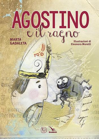 Agostino e il ragno - Marta Gadaleta - Libro Editrice Elledici 2018, Biografie illustrate | Libraccio.it