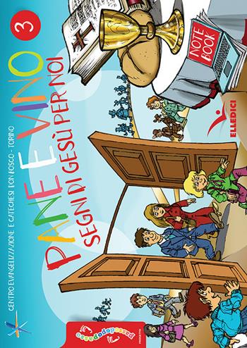 Passodopopasso. Notebook. Vol. 3: Pane e vino. Segni di Gesù per noi  - Libro Editrice Elledici 2018, Sussidi catechismo iniziazione cristiana dei fanciulli | Libraccio.it