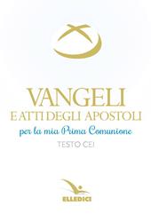 Vangeli e Atti degli Apostoli per la mia prima Comunione. Testo CEI