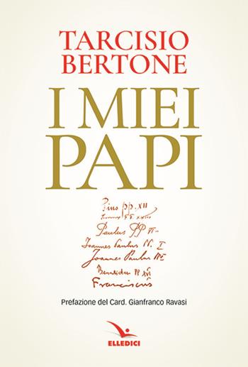 I miei papi - Tarcisio Bertone - Libro Editrice Elledici 2018, Biografie | Libraccio.it