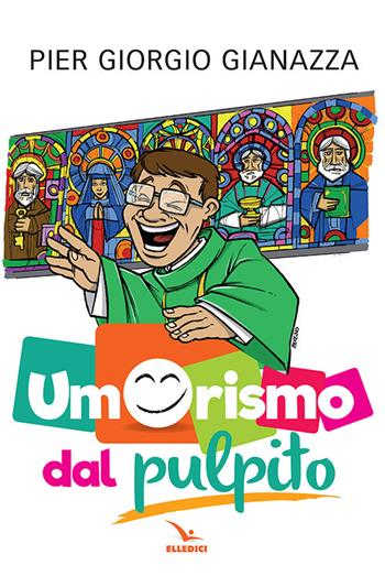 Umorismo dal pulpito - Pier Giorgio Gianazza - Libro Editrice Elledici 2018, Barzellette e indovinelli | Libraccio.it