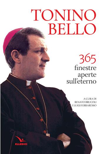 365 finestre aperte sull'eterno - Antonio Bello - Libro Editrice Elledici 2018, Pensieri per la riflessione | Libraccio.it