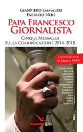 Papa Francesco giornalista. Cinque passaggi sulla comunicazione 2014-2018