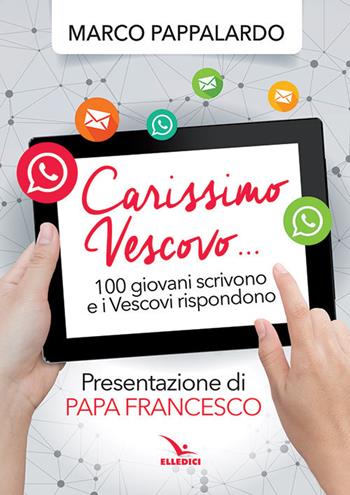 Carissimo vescovo... 100 giovani ti scrivono - Marco Pappalardo - Libro Editrice Elledici 2018, Giovani ed educazione religiosa | Libraccio.it