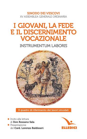 I giovani, la fede e il discernimento vocazionale. Instrumentum laboris. Il quadro di riferimento dei lavori sinodali  - Libro Editrice Elledici 2018, Servizio dell'unità | Libraccio.it