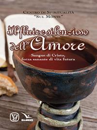 Il fluire silenzioso dell'amore. Sangue di Cristo, forza sanante di vita futura  - Libro Editrice Elledici 2018, Meditazioni per adolescenti e giovani | Libraccio.it