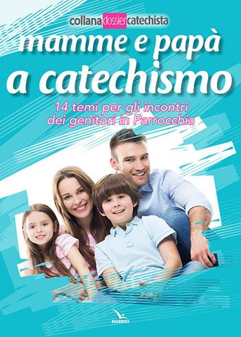 Mamme e papà a catechismo. 14 temi per gli incontri dei genitori in parrocchia - Pierfortunato Raimondo - Libro Editrice Elledici 2019, Dossier Catechista | Libraccio.it
