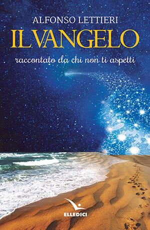Il Vangelo raccontato da chi non ti aspetti - Alfonso Lettieri - Libro Editrice Elledici 2018, Meditare | Libraccio.it
