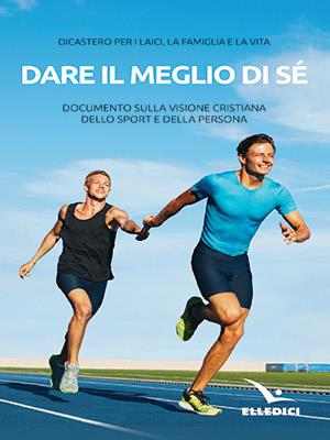 Dare il meglio di sé. Documento sulla visione cristiana dello sport e della persona  - Libro Editrice Elledici 2018, Servizio dell'unità | Libraccio.it