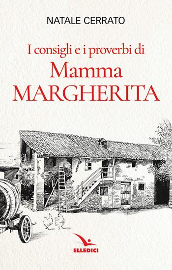 I consigli e i proverbi di mamma Margherita - Natale Cerrato - Libro Editrice Elledici 2019, Spiritualità e pedagogia salesiana | Libraccio.it