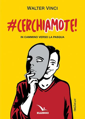 #CerchiAMO te! In cammino verso la Pasqua - Walter Vinci - Libro Editrice Elledici 2019, Sussidi per il Natale e la Pasqua | Libraccio.it