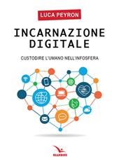 Incarnazione digitale. Custodire l'umano nell'infosfera