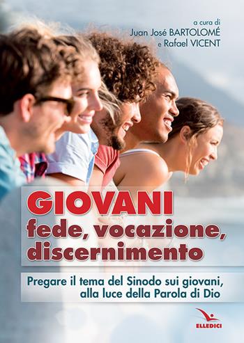 Giovani. Fede, vocazione, discernimento. Pregare il tema del sinodo sui giovani, alla luce della parola di Dio  - Libro Editrice Elledici 2019, Percorsi e traguardi biblici | Libraccio.it