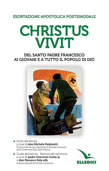 «Christus vivit». Esortazione apostolica postsinodale ai giovani e a tutto il popolo di Dio. Con Invito e Guida alla lettura - Francesco (Jorge Mario Bergoglio) - Libro Editrice Elledici 2019, Servizio dell'unità | Libraccio.it