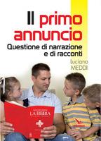 Il primo annuncio. Questione di narrazione e di racconti - Luciano Meddi - Libro Editrice Elledici 2019, Piccola biblioteca del catechista | Libraccio.it