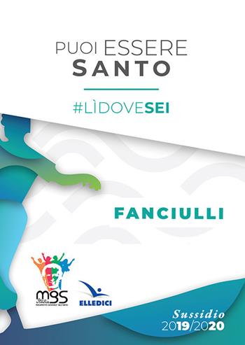 Puoi essere santo. #lìdovesei. Sussidio fanciulli  - Libro Editrice Elledici 2019, Pastorale giovanile e animazione | Libraccio.it