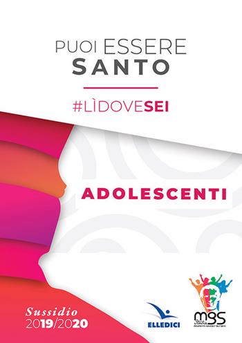 Puoi essere santo. #lìdovesei. Sussidio adolescenti  - Libro Editrice Elledici 2019, Pastorale giovanile e animazione | Libraccio.it