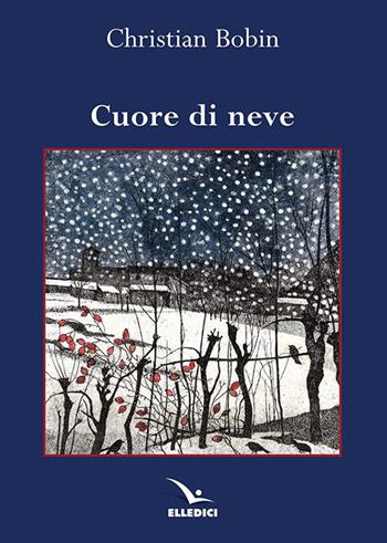 Cuore di neve - Christian Bobin - Libro Editrice Elledici 2019, Meditare | Libraccio.it