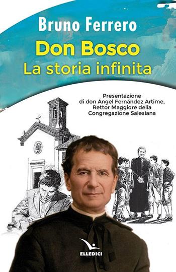 Don Bosco. La storia infinita - Bruno Ferrero - Libro Editrice Elledici 2020, Biografie di Don Bosco | Libraccio.it